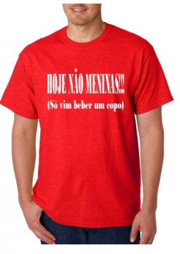 T-shirt - Hoje Não Meninas ( Só Vim Beber Um Copo)