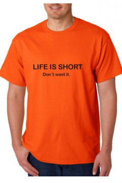 T-shirt - Life Is Short Don't Wast It