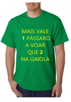 T-shirt - Mais Vale 1 Pássaro a voar que 2 Na Gaiola