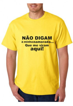 T-shirt - NÃO DIGAM á minha namorada Que me viram AQUI