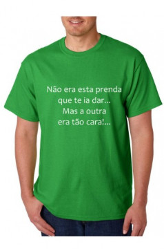 T-shirt - Não era Esta Prenda Que Te Ia Dar Mas A Outra Era Tão Cara