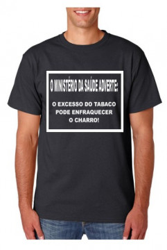 T-shirt - O Ministério Da Saúde Adverte O Excesso Do Tabaco Pode Enfraquecer o Charro!