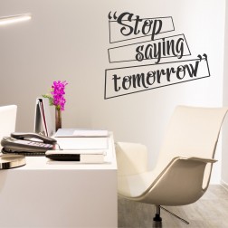 Stop saying tomorrow