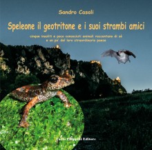 SPELEONE IL GEOTRITONE E I SUOI AMICI STRAMBI di Sandro Casali