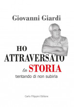 HO ATTRAVERSATO LA STORIA di Giovanni Giardi
