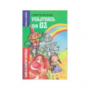 Povesti pentru copii - Vrajitorul din Oz, autor Lyman Frank Baum