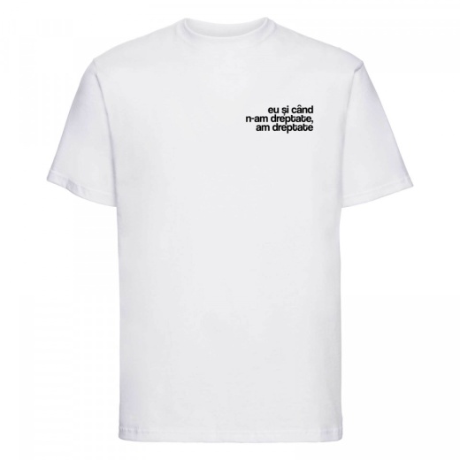 tricou unisex alb "eu si cand n-am dreptate, am dreptate"