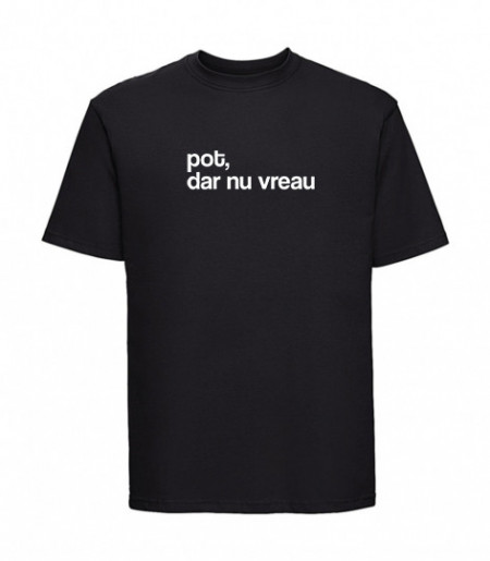 tricou unisex "pot, dar nu vreau" negru