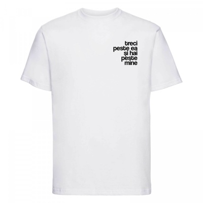 tricou unisex alb "treci peste ea și hai peste mine" Tombabe x Șticumzic Collab.