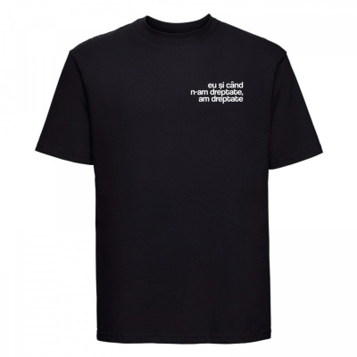 tricou unisex negru "eu si cand n-am dreptate, am dreptate"
