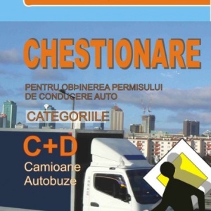 Carte legislatie rutiera - Chestionare pentru obţinerea permisului de conducere auto categoriile C+D