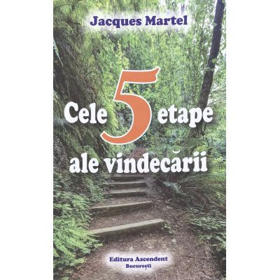 "Cele 5 etape ale vindecarii" - Jacques Martel
