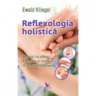 Reflexologia holistica. Masajul cu uleiuri esentiale si cristale in terapia reflexogena