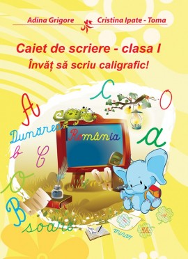 Învăţ să scriu caligrafic, Clasa I - Caiet de scriere