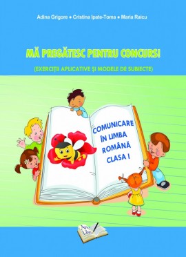 Comunicare în Limba Română - Mă pregătesc pentru concurs ! Clasa I