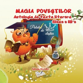 Magia poveștilor - Antologie de texte literare, clasa a III-a
