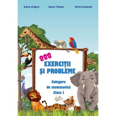 888 exerciții și probleme - culegere de matematică clasa I
