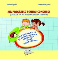 Matematică și explorarea mediului - Mă pregătesc pentru concurs ! Clasa Pregătitoare