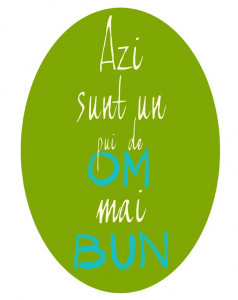 Today I am (the child) of a better person (Only in Romanian language)