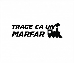 Sticker Auto Trage ca un marfar