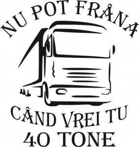 Sticker Camioane Nu pot Frana cand vrei tu - 40 tone