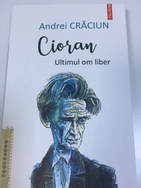 Cioran; ultimul om liber - Andrei Crăciun