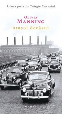 Orasul decazut - Trilogia Balcanica, partea a II-a - Olivia Manning