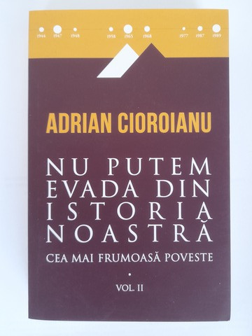 Nu putem evada din istoria noastră - Adrian Cioroianu