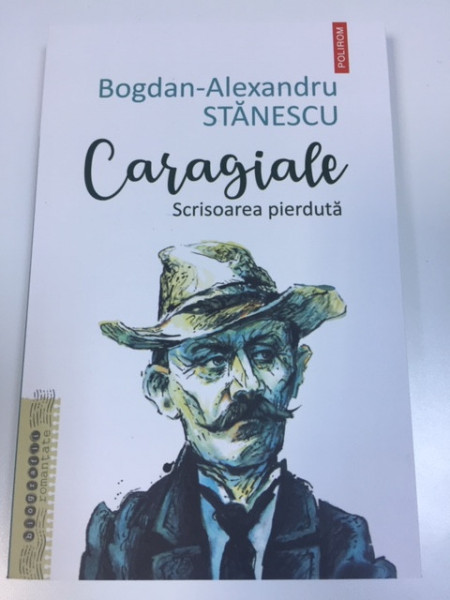 Caragiale, Scrisoarea pierdută ; Bogdan - Alexandru Stănescu