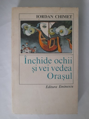 Închide ochii și vei vedea orașul - Iordan Chimet