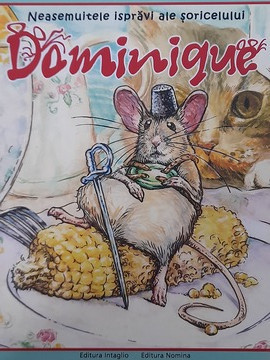 Neasemuitele isprăvi ale șoricelului Dominique - Bogdan Gărgăriță