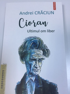 Cioran; ultimul om liber - Andrei Crăciun