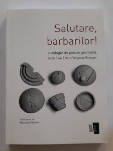 Salutare, Barbarilor - Antologie poezie germană de la Elke Erb la Yevgeniy Breyger