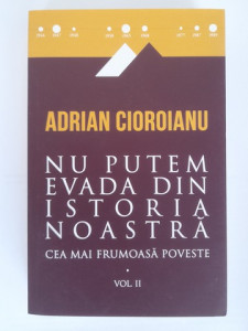 Nu putem evada din istoria noastră - Adrian Cioroianu