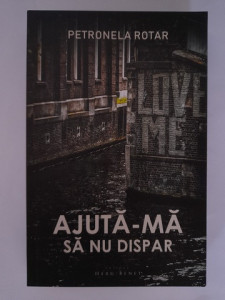 Petronela Rotar - Ajută-mă să nu dispar
