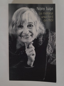 Ca motorul unui Ford din 1931 - Nora Iuga