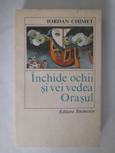 Închide ochii și vei vedea orașul - Iordan Chimet