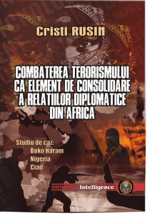 COMBATEREA TERORISMULUI CA ELEMENT DE CONSOLIDARE A RELAŢIILOR DIPLOMATICE DIN AFRICA. Studiu de caz: Boko Haram, Nigeria şi Ciad