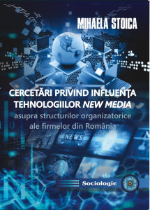 CERCETĂRI PRIVIND INFLUENŢA TEHNOLOGIILOR NEW MEDIA ASUPRA STRUCTURILOR ORGANIZATORICE ALE FIRMELOR DIN ROMÂNIA